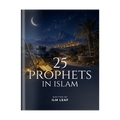 25 Prophets in Islam: Their Stories, Trials, and Lessons
